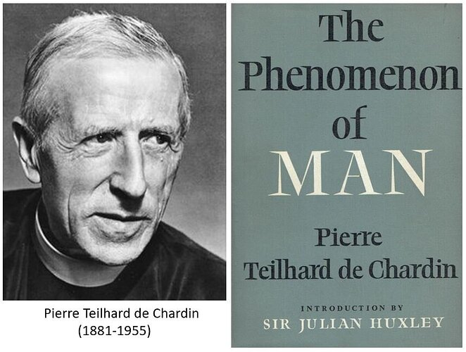 Caption: whenever I think of Pierre Teilhard de Chardin and his book The Phenomenon of Man, I think of Bakker’s words “it was the first popular book … about evolution within the context of orthodox Christianity. Don’t try to read it. It’s impossible” (Campagna 2000, p. 7).